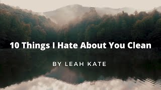 Leah Kate - 10 Things I Hate About You Clean Version & LYRICS (lyrics & clean)