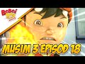 BoBoiboy Musim 3 Episod 18: Bahagia Bersama BoBoiBot