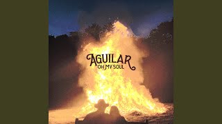 Oh My Soul - AGUILAR