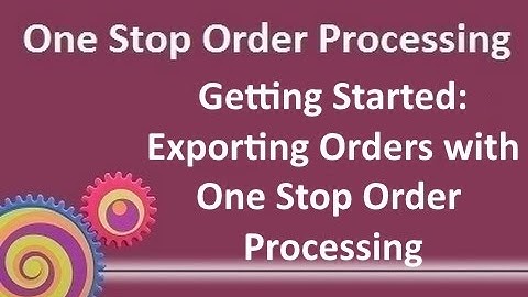 Getting Started: Exporting orders from One Stop Order Processing