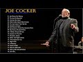 Joe Cocker Greatest Hits - The Best Of Joe Cocker - Joe Cocker Playlist