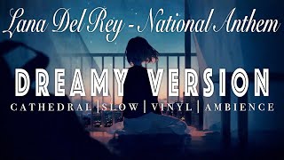 Lana Del Rey - National Anthem - [ SLOWED + REVERB ]  Dreamy Version