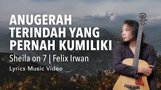 Anugerah Terindah yang Pernah Kumiliki - Sheila on 7 | Cover by Felix Irwan (Lyrics Video Music)