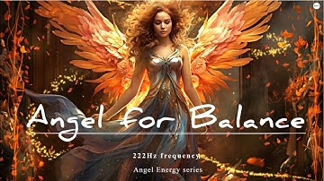 Angel for Balance 222Hz Frequency - Become Balanced and Grounded | Angel Energy Series