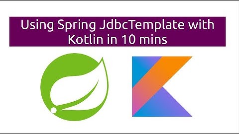 Using Spring JdbcTemplate with Kotlin in 10 mins