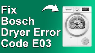 How To Fix The Bosch Dryer Error Code E03 - Meaning, Causes, & Solutions (Reliable Approach!)