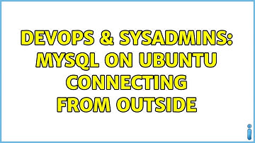 DevOps & SysAdmins: mySQL on Ubuntu connecting from outside (2 Solutions!!)