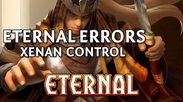 Eternal Errors #11 | Xenan Control | Eternal Card Game