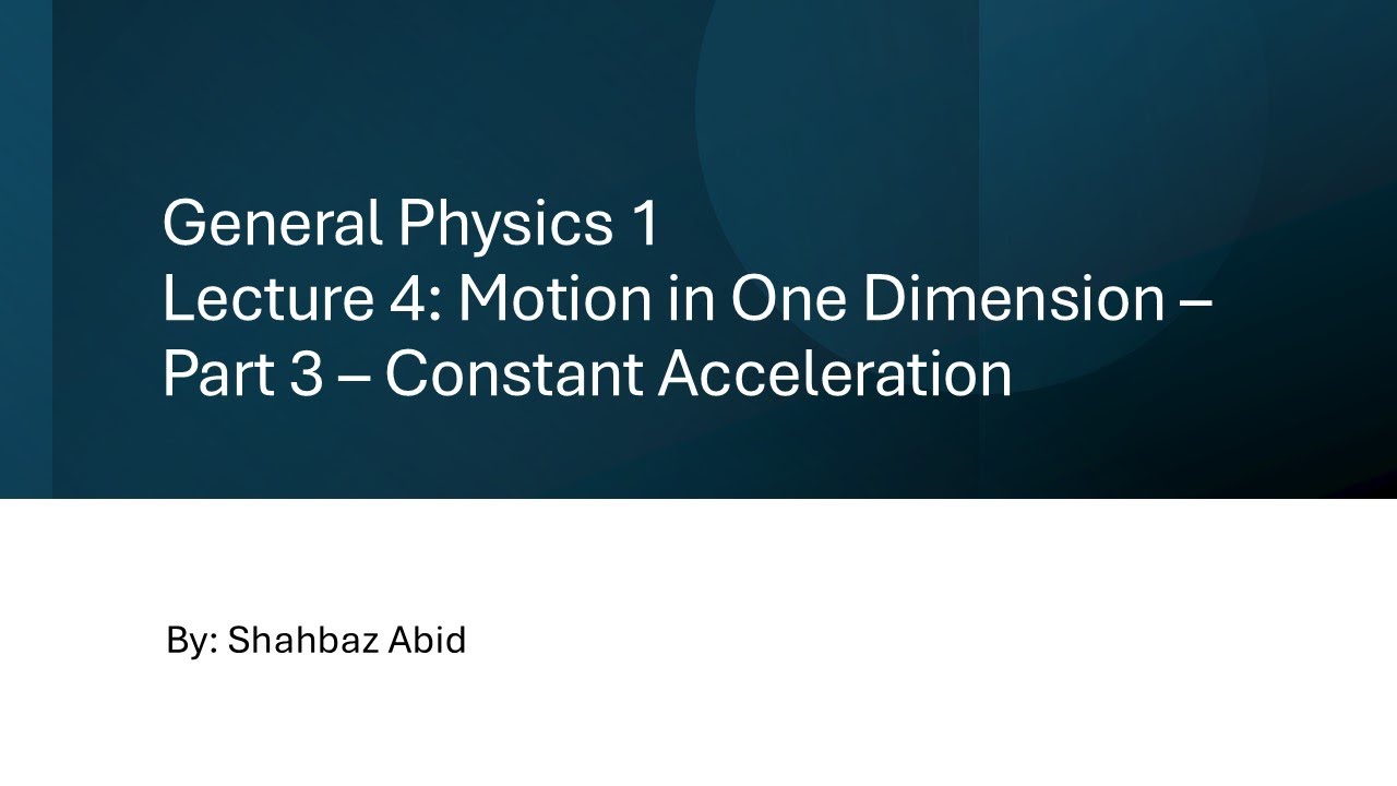 General Physics 1 | Lecture 4 - Motion in One Dimension (Part 3 ...