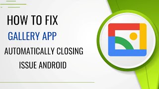 How To Fix Gallery App Automatically Closing Issue Android screenshot 1