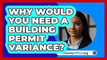 Why Would You Need A Building Permit Variance? - CountyOffice.org