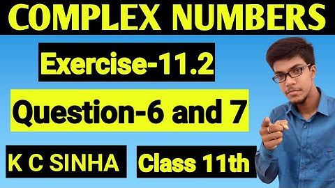 Complex Numbers class 11th||K.C Sinha solution||Exercise-11.2||Question:- 6 to 7