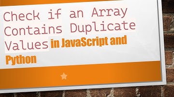`Check if an Array Contains Duplicate Values` in JavaScript and Python