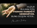 HUZUR BULMAK İÇİN PARMAK HAREKETİ GEREKMİYOR BUNU DÜŞÜN YETER Nureddin Yıldız 