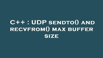 C++ : UDP sendto() and recvfrom() max buffer size