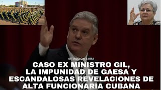 CASO EX MINISTRO GIL, LA IMPUNIDAD DE GAESA, ESCANDALOSAS REVELACIONES DE ALTA FUNCIONARIA CUBANA