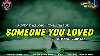 FUNKOT - SOMEONE YOU LOVED {MOLEND RAWX87} || BY ANGGARA L