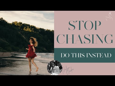 STOP CHASING! DO THIS INSTEAD STOP CHASING! DO THIS INSTEAD