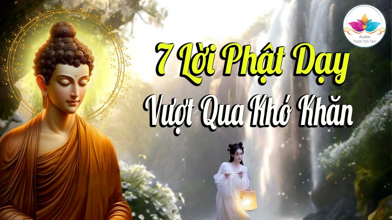 Nghe 7 Lời Phật Dạy Giúp Bạn Vượt Qua Khó Khăn Trong Cuộc Sống - Thầy Thích Pháp Hòa