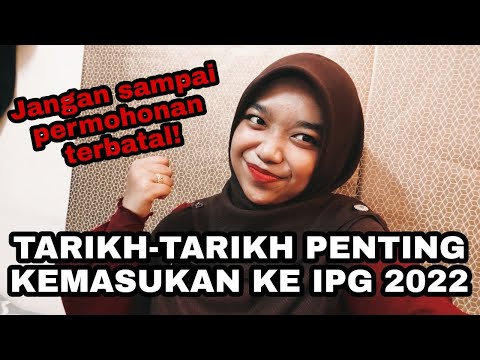 TARIKH-TARIKH PENTING KEMASUKAN KE IPG 2022 | KHAS KEPADA CALON IPG 2022