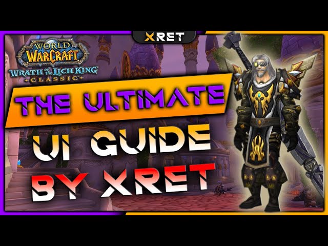 Xret's Ultimate UI and Addons guide WOTLK class=