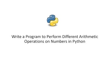 Write a Program to Perform Different Arithmetic Operations on Numbers in Python