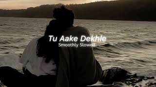 Tu Aake Dekhle - King || Slowed Reverb || Tere Aage Kuch Bhi Nahi Sab Khaak Barabar