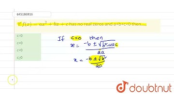 If `f(x) = ax^(2) + bx + c` has no real zeroes and `a+ b + c lt 0` then | Class 10 MATH | Doubtnut