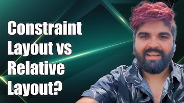 Constraint Layout vs Relative Layout: Which is Better for Android Development?