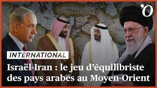 Entre Israël et l’Iran, le jeu d’équilibriste des pays arabes au Moyen-Orient