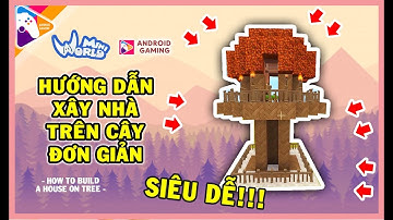 HƯỚNG DẪN XÂY NHÀ TRÊN CÂY TRONG MINI WORLD | Mini World Block Art