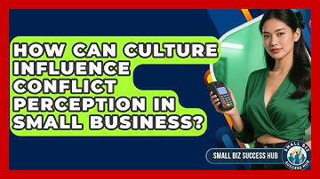 How Can Culture Influence Conflict Perception In Small Business? - Small Biz Success Hub