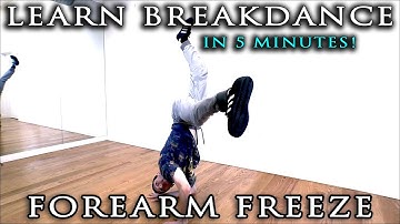 Basic Break Dance Lesson   Forearm Freeze (Full Bboy Tutorial)
