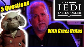 Famous 5 Questions with Greez Dritus (Daniel Roebuck) of EA's Star Wars: Jedi Fallen Order Wealth