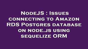 NodeJS : Issues connecting to Amazon RDS Postgres database on node.js using sequelize ORM