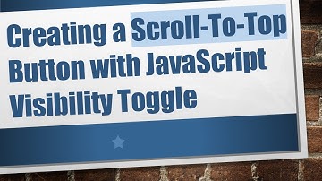 Creating a Scroll-To-Top Button with JavaScript Visibility Toggle