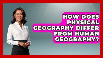 How Does Physical Geography Differ From Human Geography? | The Student Atlas News