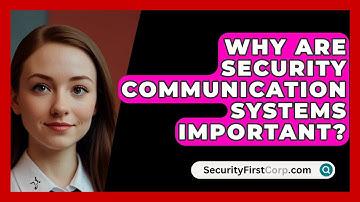 Why Are Security Communication Systems Important? - SecurityFirstCorp.com