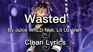 Wasted -Juice WRLD feat. Lil Uzi Vert Clean Lyrics