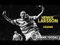 Henrik larsson   best moments of his career 19882009