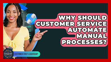 Why Should Customer Service Automate Manual Processes? - Customer First Leadership