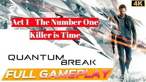 Quantum Break Full Gameplay Walkthrough Act 1- The Number One Killer is Time -4K- (No Commentary)