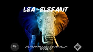 LEA  - ELEFANT (LAZARO MARQUESS &amp; DJ HORIZON BOOTLEG)