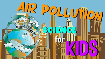 What is Air Pollution | Science for Kids