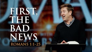 First, the Bad News | Romans 1:1-25 | Gary Hamrick