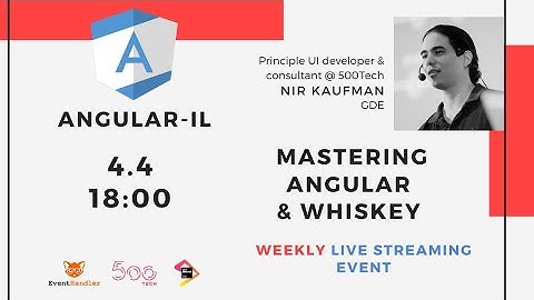 Mastering Angular - Free Weekly Webinar with Nir Kaufman #2