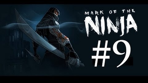 Mark of the Ninja  - Gameplay Walkthrough - Part 9 -  A Change in Course (X360/XBLA)