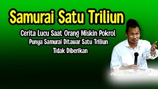 GUS BAHA. CERITA LUCU SAAT ORANG MISKIN POKROL PUNYA SAMURAI DI TAWAR 1 TRILIUN TIDAK DI BERIKAN.