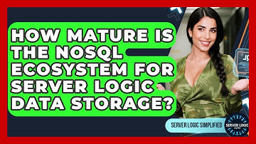 How Mature Is The NoSQL Ecosystem For Server Logic Data Storage? - Server Logic Simplified