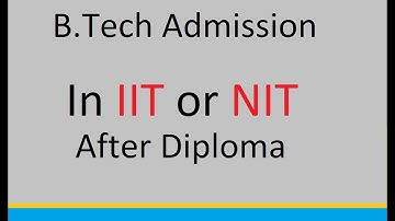 Can I Get Admission in NIT or IIT for B.Tech After Completing Diploma in Engineering